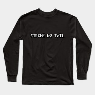 Stroke My Tail (White on Dark) Long Sleeve T-Shirt